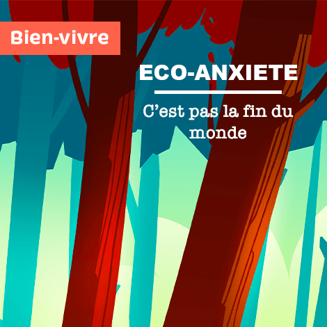 Éco-anxiété, c’est pas la fin du monde Éco-anxiété, c’est pas la fin du monde